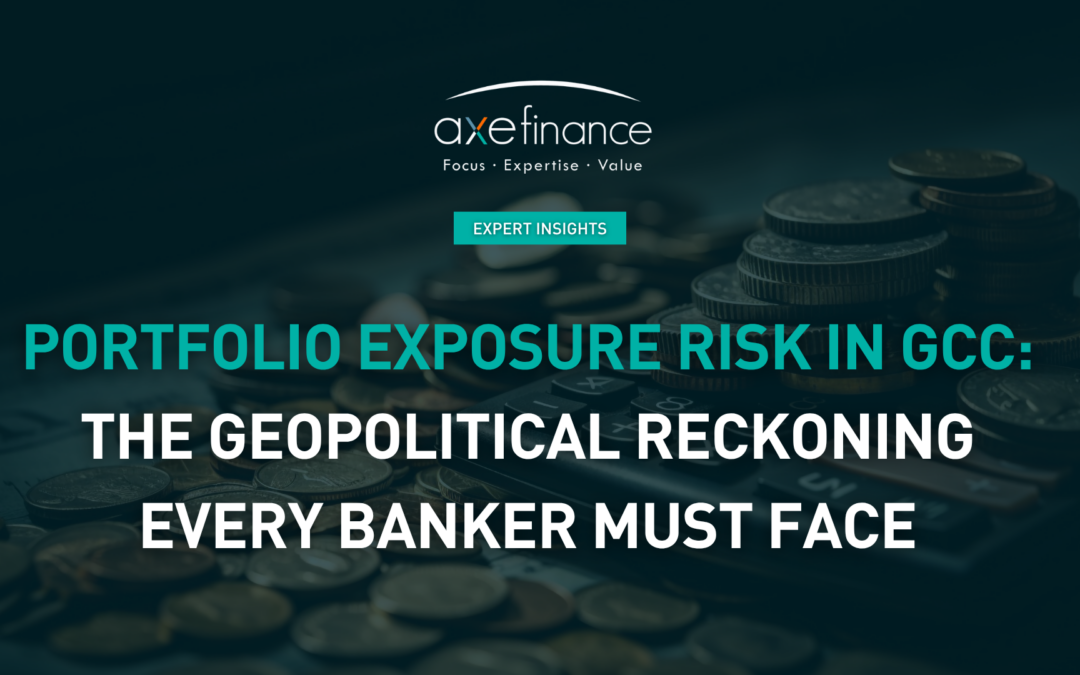 Portfolio Exposure Risk in GCC: The Geopolitical Reckoning Every Banker Must Face