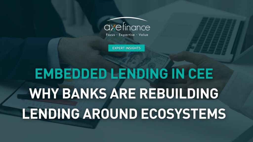 Embedded Lending in CEE: Why Banks Are Rebuilding Lending Around Ecosystems, Not Channels