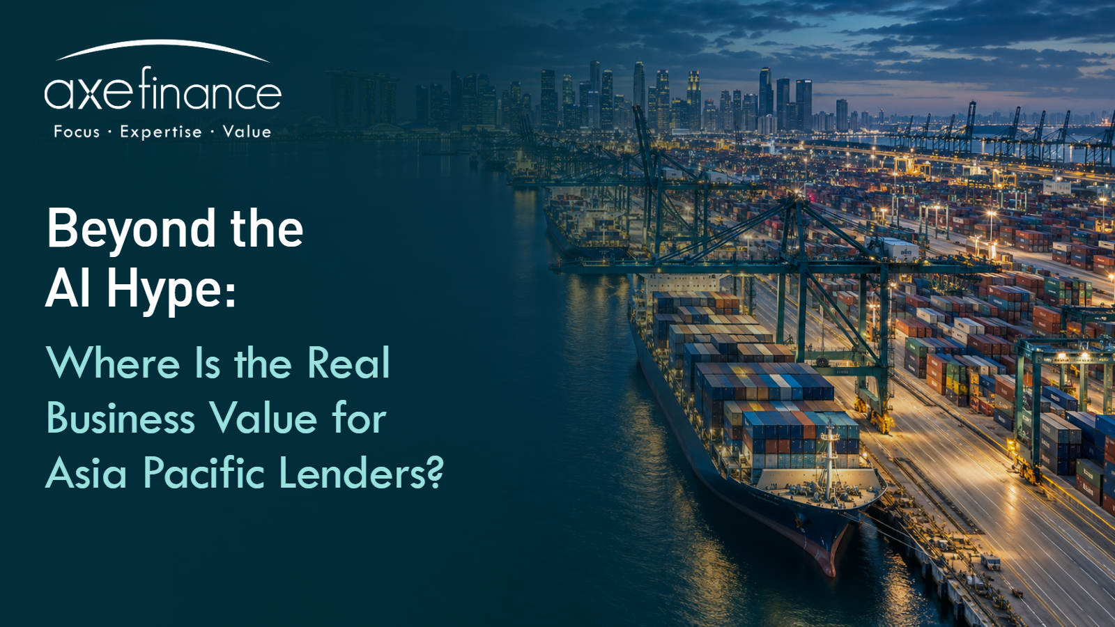 Beyond the AI Hype: Where Is the Real Business Value for Asia Pacific Lenders?